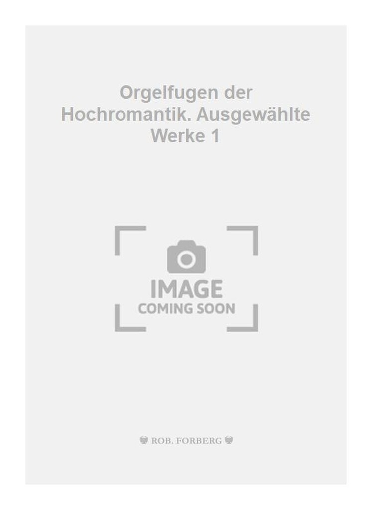 Orgelfugen der Hochromantik. Ausgewählte Werke 1
